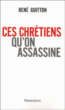 Ces chrétiens qu'on assassine&nbsp;-&nbsp;René Guitton