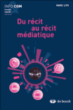 Du récit au récit médiatique&nbsp;-&nbsp;Marc Lits