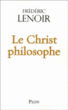 Le Christ philosophe&nbsp;-&nbsp;Frédéric Lenoir