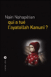 Qui a tué l'ayatollah KAnuni ?&nbsp;-&nbsp;Naïri Nahapétian