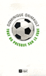 Tout ou presque sur le foot&nbsp;-&nbsp;Dominique Grimault