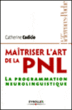 Maîtriser l'art de la PNL&nbsp;-&nbsp;Catherine Cudicio