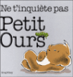 Ne t'inquiète pas, Petit Ours&nbsp;-&nbsp;Greg Foley