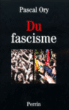 Du fascisme&nbsp;-&nbsp;Pascal Ory