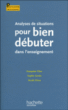 Analyses de situations pour bien débuter dans l'enseignement&nbsp;-&nbsp;Françoise Clerc, Nicole Priou, Sophie Genès