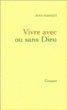 Vivre avec ou sans dieu&nbsp;-&nbsp;Jean Ferniot