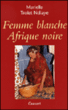 Femme blanche, Afrique noire&nbsp;-&nbsp;Marielle Trolet Ndiaye