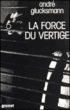 La Force du vertige&nbsp;-&nbsp;André Glucksmann