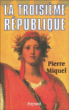 La Troisième République&nbsp;-&nbsp;Pierre Miquel