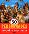 50 personnages en quête d'artistes&nbsp;-&nbsp;Eloi Rousseau