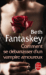 Comment se débarrasser d'un vampire amoureux&nbsp;-&nbsp;Beth Fantaskey