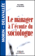 Le manager à l'écoute du sociologue&nbsp;-&nbsp;Pierre Morin, Eric Delavallée