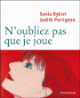N'oubliez pas que je joue&nbsp;-&nbsp;Sonia Rykiel, Judith Perrignon