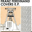 Franz Ferdinand&nbsp;-&nbsp;Covers EP