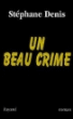 Un beau crime&nbsp;-&nbsp;Stéphane Denis