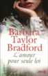 L'amour pour seule loi&nbsp;-&nbsp;Barbara Taylor Bradford