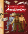Le grand livre des Aventuriers&nbsp;-&nbsp;Jean-Baptiste Reynaut, Paul Beaupère, Vincent Joubert