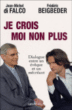 Je crois - Moi non plus&nbsp;-&nbsp;Jean-Michel Di Falco, Frédéric Beigbeder