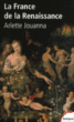 La France de la Renaissance&nbsp;-&nbsp;Arlette Jouanna, Philippe Hamon, Dominique Biloghi