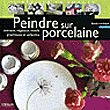 Peindre sur porcelaine&nbsp;-&nbsp;M. Lévêque