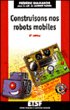 Construisons nos robots mobiles&nbsp;-&nbsp;Frédéric Giamarchi, Bernard Fighiera