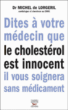 Dites à votre médecin que le cholestérol est innocent il vous soignera sans médicament&nbsp;-&nbsp;Michel de Lorgeril