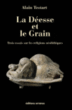La déesse et le grain&nbsp;-&nbsp;Alain Testart