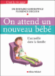 On attend un nouveau bébé, l'accueillir dans la famille&nbsp;-&nbsp;Bernard Geberowicz, F. Deguen