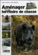 Aménager son territoire de chasse&nbsp;-&nbsp;Xavier Gasselin, Cédric Chesneau