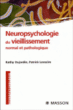 Neuropsychologie du vieillissement normal et pathologique&nbsp;-&nbsp;Kathy Dujardin, Patrick Lemaire
