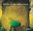 Lulu a un amoureux&nbsp;-&nbsp;Daniel Picouly, Frédéric Pillot