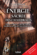 Energie sacrée des cathédrales&nbsp;-&nbsp;Claudine Bouchet, René Bouchet