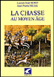 La chasse au Moyen-Age&nbsp;-&nbsp;Lucien-Jean Bord, Jean-Pierre Mugg