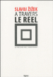 A travers le réel&nbsp;-&nbsp;Slavoj Zizek