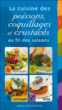 La cuisine des poissons, coquillages et crustacés au fil des saisons&nbsp;-&nbsp;Collectif