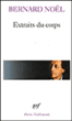 Extraits du corps&nbsp;-&nbsp;Bernard Noël