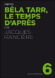 Bela Tarr : le temps d'après&nbsp;-&nbsp;Jacques Rancière