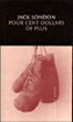 Pour cent dollars de plus&nbsp;-&nbsp;Jack London