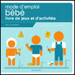 Mode d'emploi de mon bébé : livre de jeux et d'activités&nbsp;-&nbsp;Lynn Rosen, Louis Borgenicht