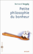 Petite philosophie du bonheur&nbsp;-&nbsp;Bertrand Vergely