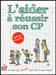 L'aider à réussir son CP&nbsp;-&nbsp;Sylvain Grandserre, Laurence Bernabeu