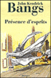 Présence d'esprits&nbsp;-&nbsp;J.K. Bangs