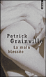 La main blessée&nbsp;-&nbsp;Patrick Grainville