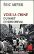 Voir la Chine du haut de son cheval&nbsp;-&nbsp;Eric Meyer
