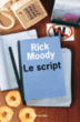 Le script&nbsp;-&nbsp;Rick Moody