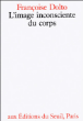 L'Image inconsciente du corps&nbsp;-&nbsp;Françoise Dolto