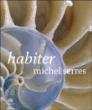 Habiter&nbsp;-&nbsp;Michel Serres