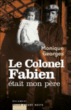 Le Colonel Fabien, mon père&nbsp;-&nbsp;Monique Georges