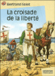 La croisade de la liberté&nbsp;-&nbsp;Bertrand Solet