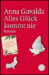 Alles Glück kommt nie&nbsp;-&nbsp;Anna Gavalda